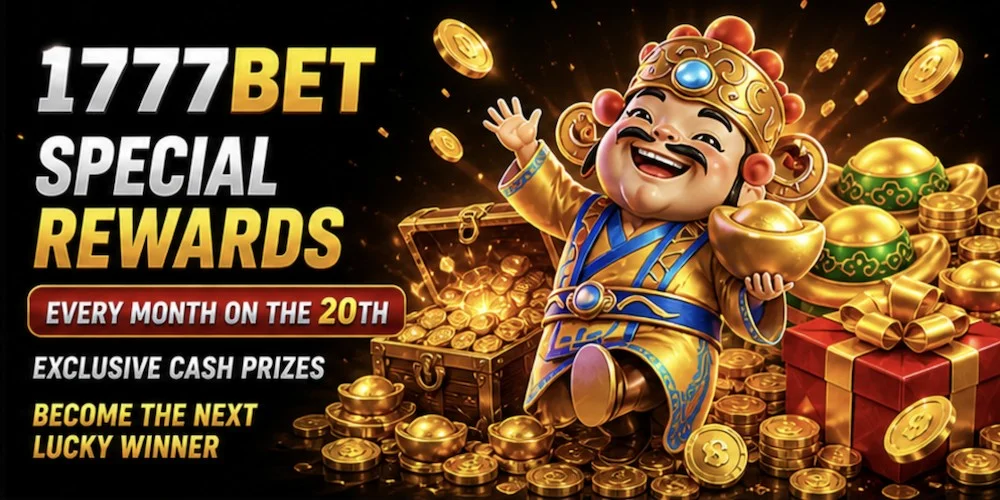 1777BET special rewards every month on the 20th — exclusive cash prizes, become the next lucky winner
